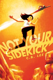 C. B. Lee: Not Your Sidekick (Paperback, 2016, Duet Books)