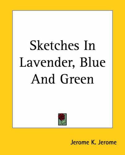 Jerome Klapka Jerome: Sketches In Lavender, Blue And Green (Paperback, 2004, Kessinger Publishing)