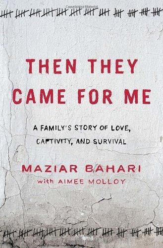 Maziar Bahrai: Then they came for me : a family's story of love, captivity, and survival (2010, Random House)