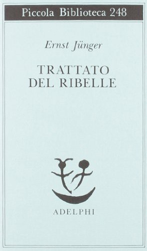 Ernst Jünger: Trattato del ribelle (Paperback, Italiano language, 1990, Adelphi)
