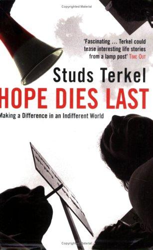 Studs Terkel: Hope Dies Last (2005, Granta Books)