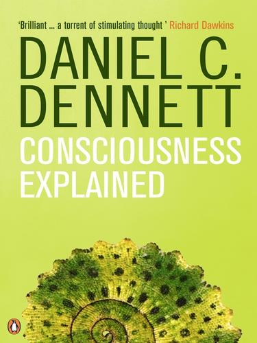 Daniel Dennett: Consciousness Explained (EBook, 2009, Penguin Group UK)