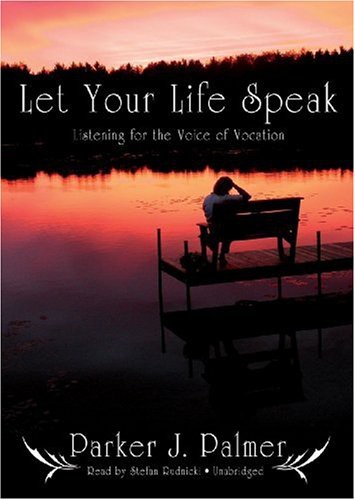 Parker J. Palmer, Stefan Rudnicki: Let Your Life Speak (AudiobookFormat, 2009, Blackstone Audiobooks, Blackstone Audio, Inc.)