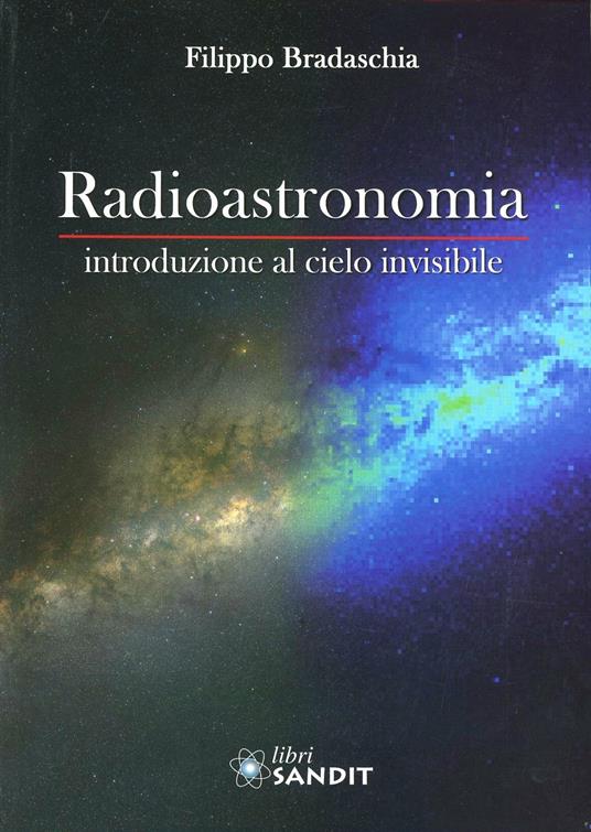 Filippo Bradaschia: Radioastronomia : introduzione al cielo invisibile (Paperback, italiano language, 2013, Sandit Libri)