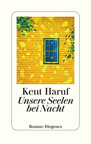 Kent Haruf: Unsere Seelen bei Nacht (Hardcover, German language, 2017, Diogenes Verlag AG)