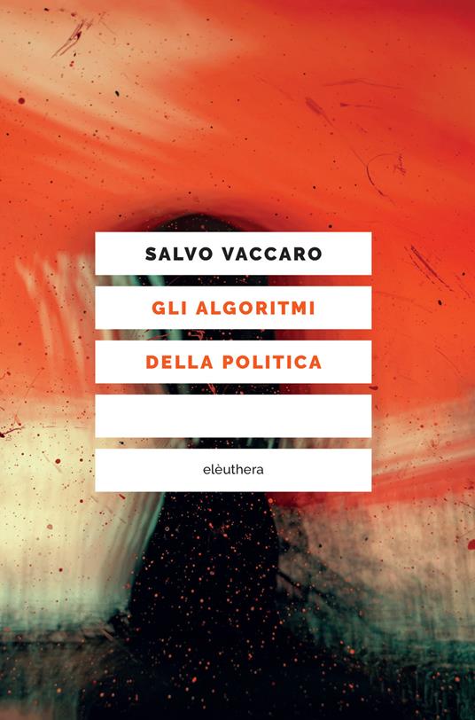 Salvo Vaccaro: Gli algoritmi della politica (Paperback, Italiano language, 2020, Elèuthera)