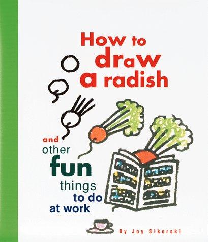 Joy Sikorski: How to draw a radish (1995, Chronicle Books)