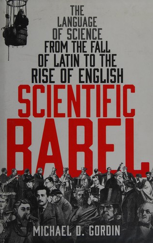 Michael D. Gordin: Scientific Babel (2015, Profile Books)