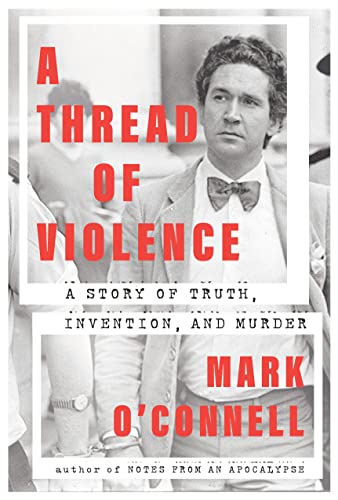 Mark O'Connell: Thread of Violence (2023, Knopf Doubleday Publishing Group)