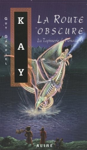 Guy Gavriel Kay: La route obscure (French language, 2002, Alire)