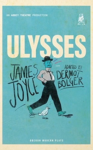 Dermot Bolger, James Joyce: Ulysses (2018, Oberon Books)