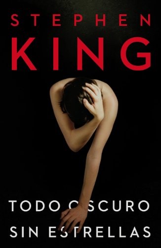 Stephen King: Todo oscuro, sin estrellas (2011, Plaza & Janés)