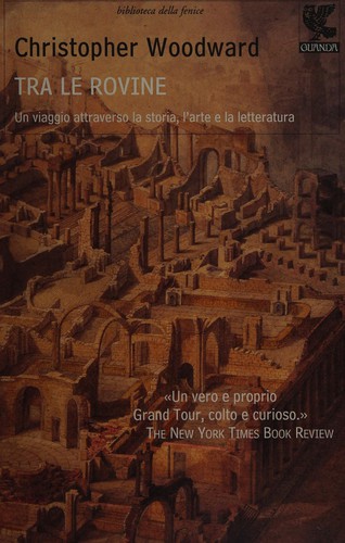 Christopher Woodward: Tra le rovine (Italian language, 2008, Guanda)