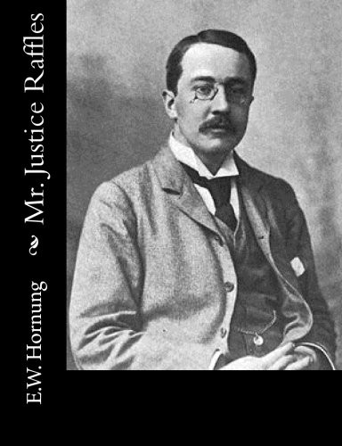 E. W. Hornung: Mr. Justice Raffles (Paperback, 2015, CreateSpace Independent Publishing Platform, Createspace Independent Publishing Platform)