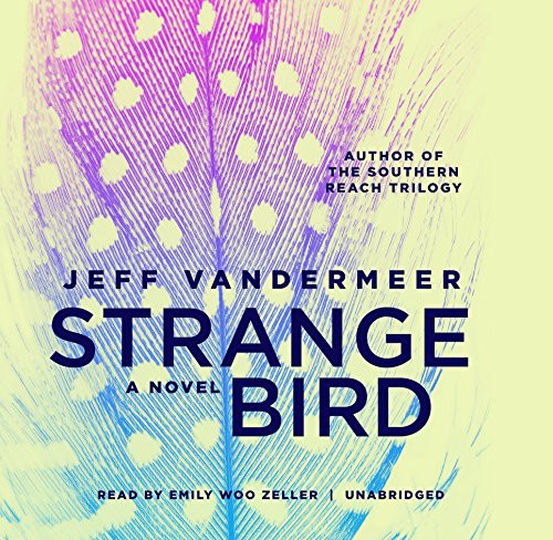 Jeff VanderMeer: The Strange Bird (AudiobookFormat, 2017, Blackstone Audio, Inc., Blackstone Audiobooks)