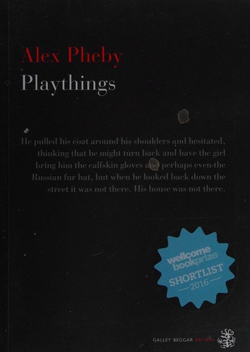 Alex Pheby: Playthings (2015, Galley Beggar Press)