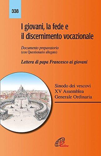 I giovani, la fede e il discernimento vocazionale. Documento preparatorio con questionario allegato. Lettera di papa Francesco ai giovani (Italian language)