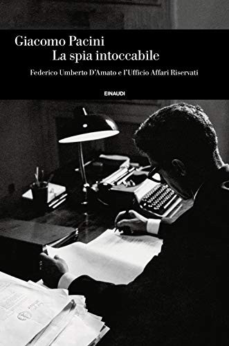 La spia intoccabile. Federico Umberto D'Amato e l'Ufficio Affari Riservati (Hardcover)