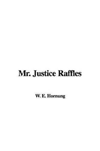 E. W. Hornung: Mr. Justice Raffles (Hardcover, 2006, IndyPublish)