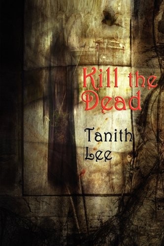 Tanith Lee: Kill the Dead (Paperback, 2010, Fantastic Books)