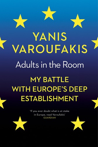 Yanis Varoufakis: Adults in the room (2017, The Bodley Head)