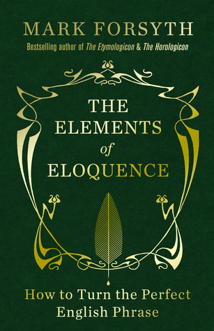 Mark Forsyth: The Elements of Eloquence (Hardcover, 2013, Icon)