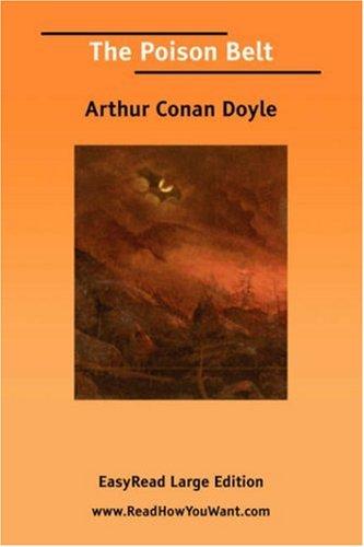 Arthur Conan Doyle: The Poison Belt [EasyRead Large Edition] (Paperback, 2006, ReadHowYouWant.com)