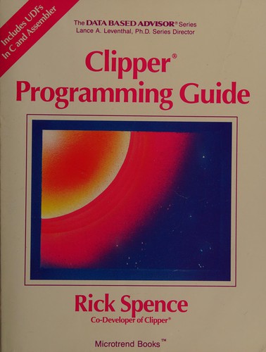 Rick Spence: Clipper programming guide (1989, Microtrend Books)