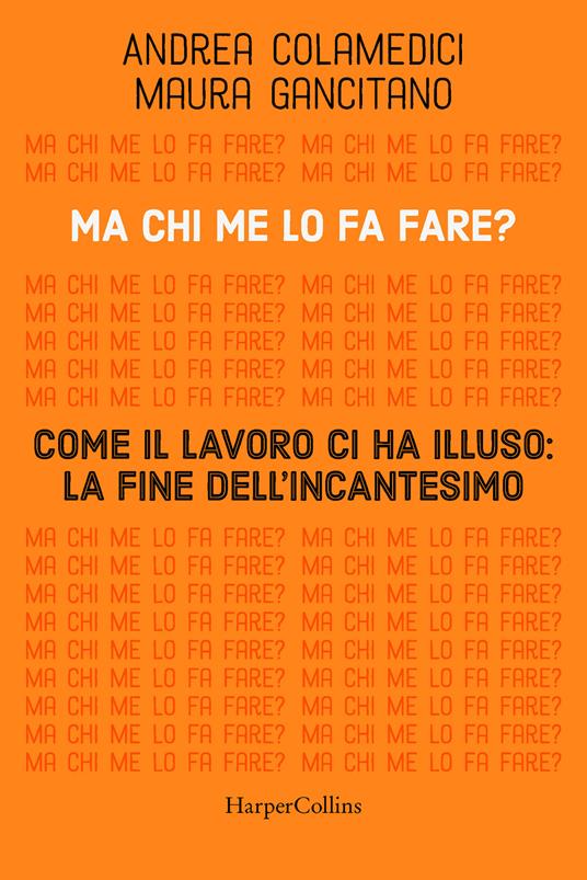 Maura Gancitano, Andrea Colamedici: Ma chi me lo fa fare? Come il lavoro ci ha illuso: la fine dell'incantesimo (Italian language, 2023)