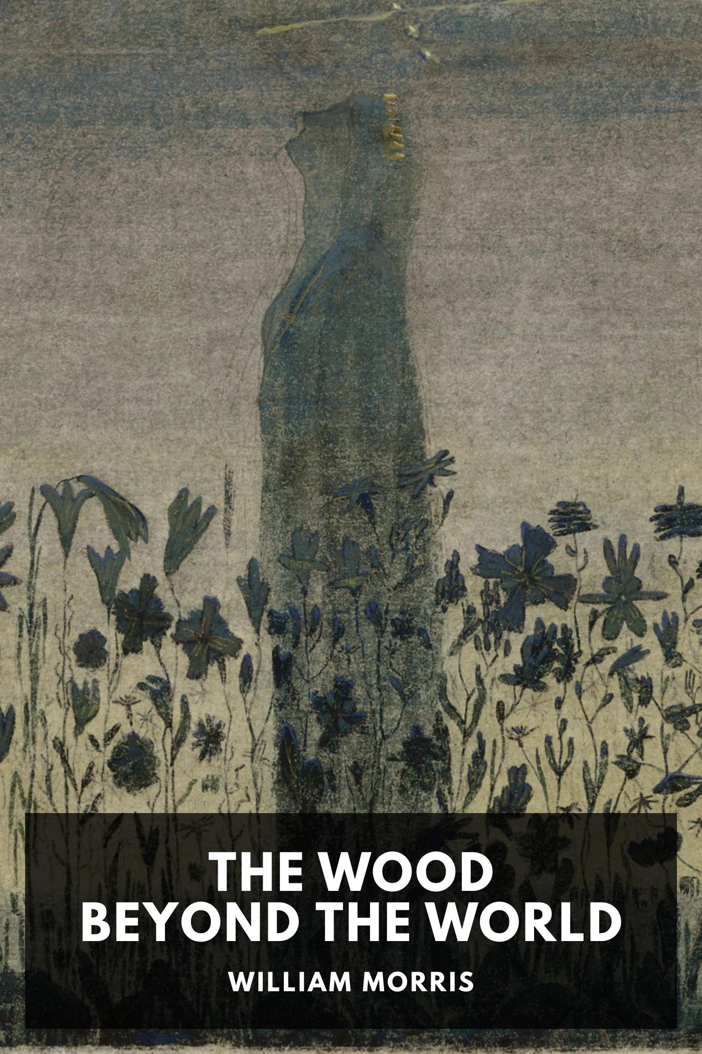 William Morris: The Wood Beyond the World (EBook, 2017, Standard Ebooks)