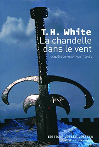 T. H. White, Hugues Lebailly, Monique Lebailly: La chandelle dans le vent (Paperback, 2009, JOELLE LOSFELD)