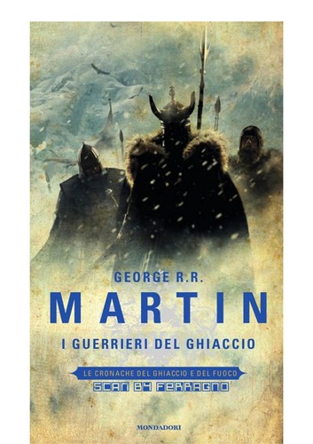 George R. R. Martin, George R. R. Martin: Le cronache del Ghiaccio e del Fuoco (Italian language, 2011, Mondadori)