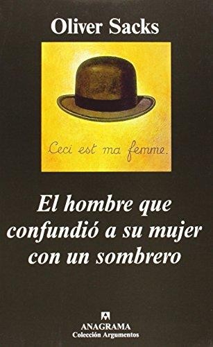 Oliver Sacks: El Hombre Que Confundio a Su Mujer Con Un Sombrero (Paperback, Spanish language, 2004, Anagrama)
