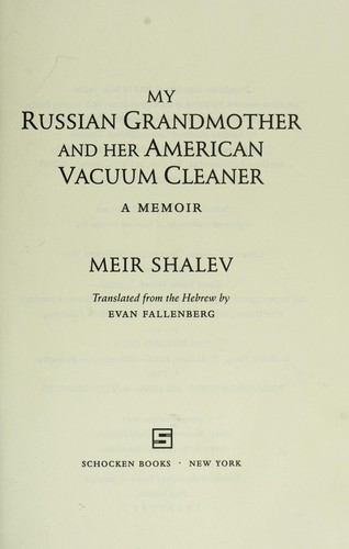 Meir Shalev: My Russian grandmother and her American vacuum cleaner (2011, Schocken Books)