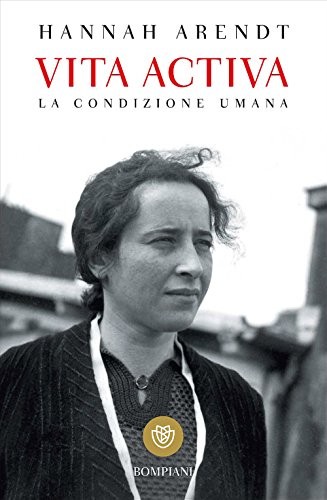 Hannah Arendt: Vita activa. La condizione umana (Paperback, 2017, Bompiani)