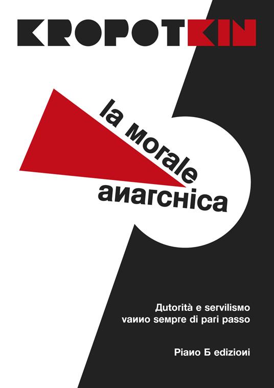 Peter Kropotkin: La morale anarchica (Paperback, Italiano language, 2022, Piano B)