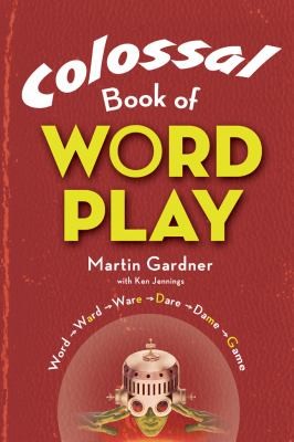 Martin Gardner: Colossal Book Of Wordplay (2010, Puzzlewright)