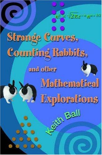 Keith Ball: Strange Curves, Counting Rabbits, & Other Mathematical Explorations (Paperback, 2006, Princeton University Press)