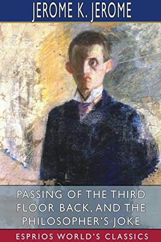 Jerome Klapka Jerome: Passing of the Third Floor Back, and The Philosopher's Joke (Paperback, 2021, Blurb)