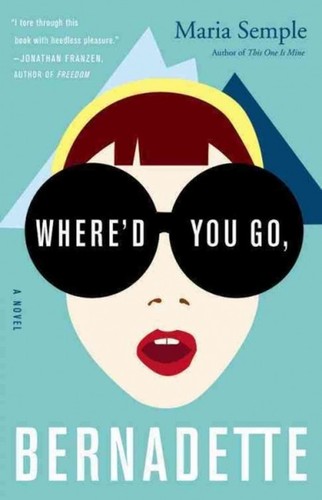 Maria Semple: Where'd You Go, Bernadette (2012, Hachette Book Group)