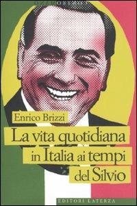 Enrico Brizzi: La vita quotidiana in Italia ai tempi del Silvio (Paperback, Italiano language, 2010, Laterza)