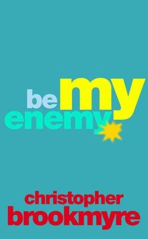 Christopher Brookmyre: Be My Enemy (Paperback, 2004, Little, Brown)