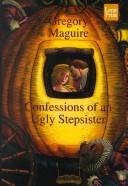 Gregory Maguire: Confessions of an ugly stepsister (2000, Compass Press)