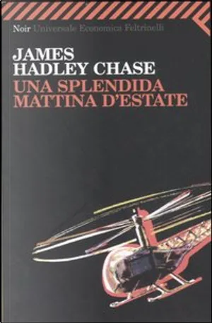 James Hadley Chase: Una splendida mattina d'estate (Paperback, italiano language, 2007, Feltrinelli)