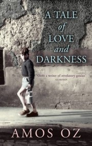 Amos Oz: A Tale of Love and Darkness (2004, Chatto and Windus)