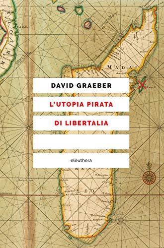 David Graeber: L'utopia pirata di Libertalia (Paperback, Italian language, 2021, Elèuthera)