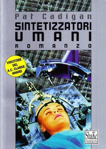 Pat Cadigan: Sintetizzatori umani (Italian language, 1998)