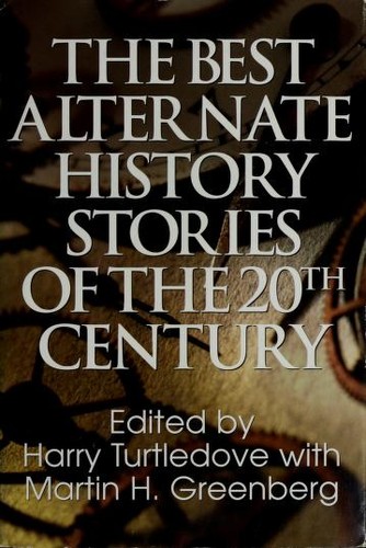 Martin H. Greenberg, Harry Turtledove: The Best Alternate History Stories of the 20th Century (Hardcover, 2001, Del Rey)