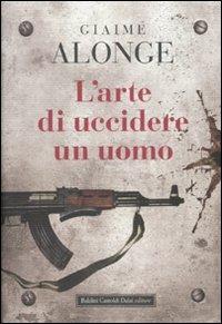 Giaime Alonge: L'arte di uccidere un uomo (Hardcover, Italian language, 2009, Baldini Castoldi Dalai)