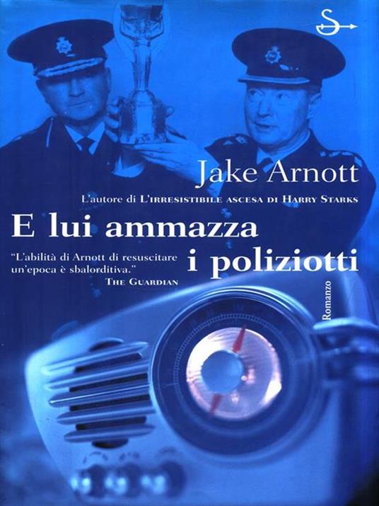 Jake Arnott: E lui ammazza i poliziotti (Hardcover, 2002, Il Saggiatore)